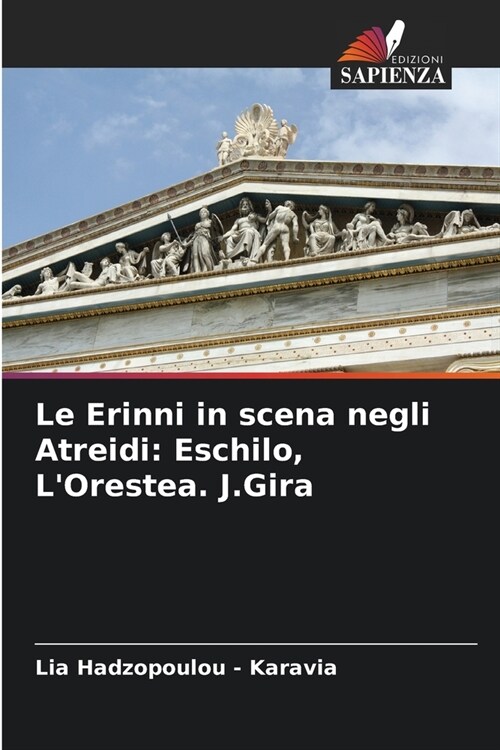 Le Erinni in scena negli Atreidi: Eschilo, LOrestea. J.Gira (Paperback)