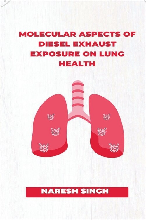 Molecular Aspects of Diesel Exhaust Exposure on Lung Health (Paperback)