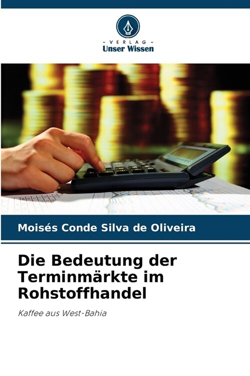 Die Bedeutung der Terminm?kte im Rohstoffhandel (Paperback)