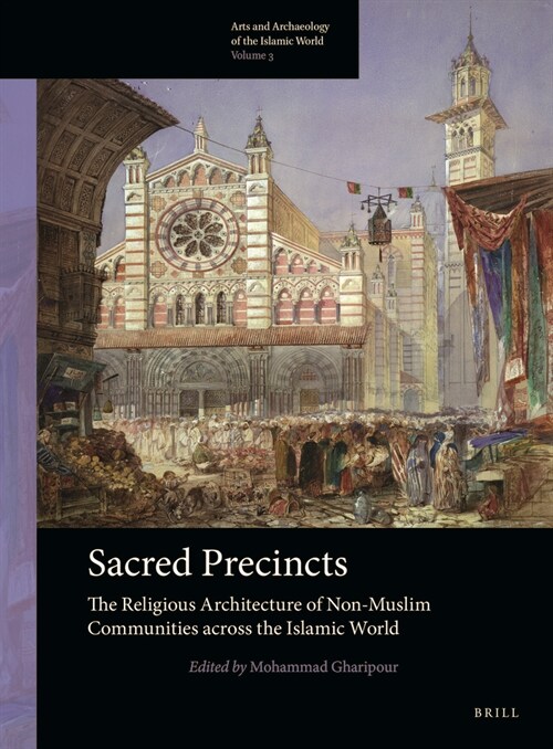 Sacred Precincts: The Religious Architecture of Non-Muslim Communities Across the Islamic World (Paperback)