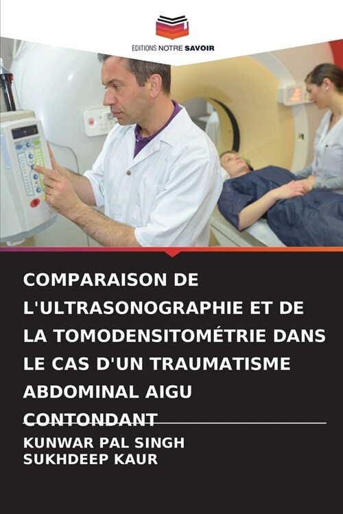 Comparaison de lUltrasonographie Et de la Tomodensitom?rie Dans Le Cas dUn Traumatisme Abdominal Aigu Contondant (Paperback)