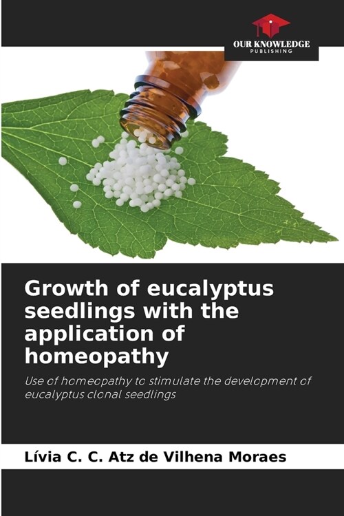 Growth of eucalyptus seedlings with the application of homeopathy (Paperback)