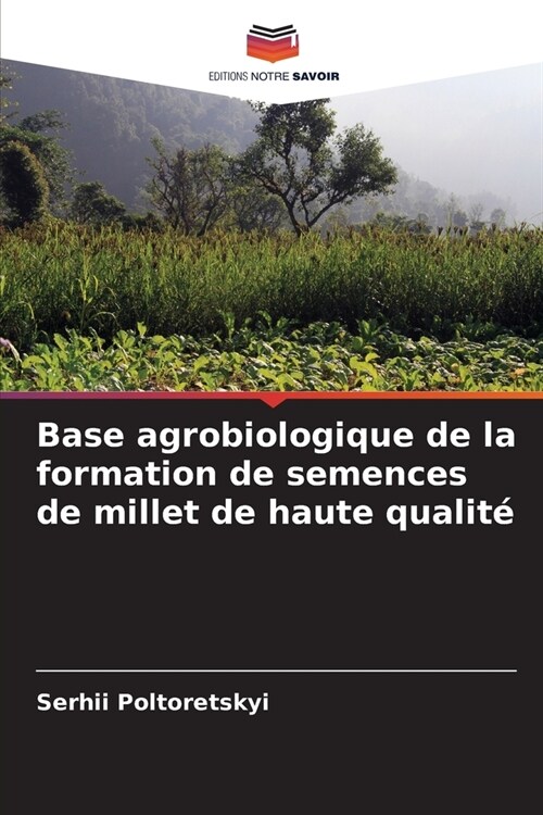 Base agrobiologique de la formation de semences de millet de haute qualit? (Paperback)