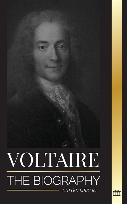 Voltaire: The Biography a French Enlightenment Writer and his Love Affair with Philosophy (Paperback)