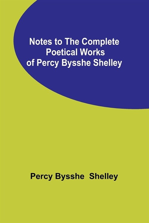 Notes to the Complete Poetical Works of Percy Bysshe Shelley (Paperback)