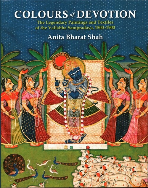 Colours of Devotion: The Legendary Paintings and Textiles of the Vallabha Sampradaya, 1500-1900 (Hardcover)