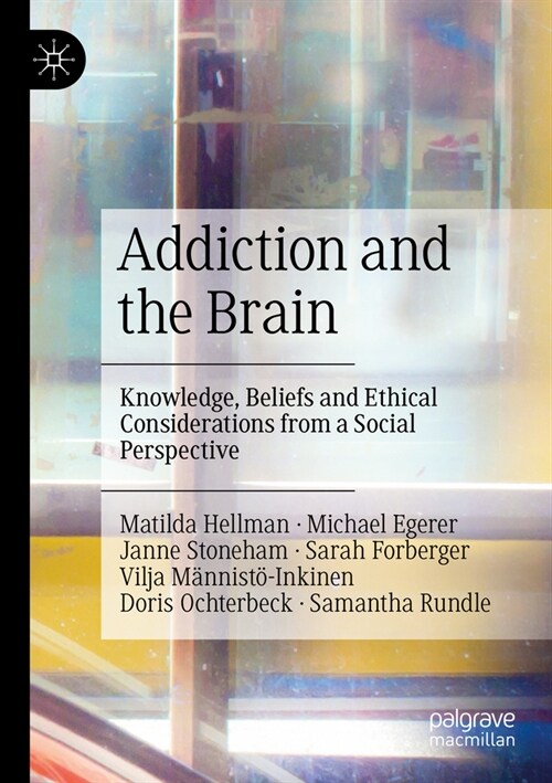 Addiction and the Brain: Knowledge, Beliefs and Ethical Considerations from a Social Perspective (Paperback, 2022)