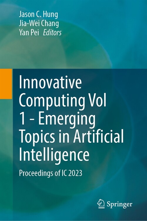 Innovative Computing Vol 1 - Emerging Topics in Artificial Intelligence: Proceedings of IC 2023 (Hardcover, 2023)