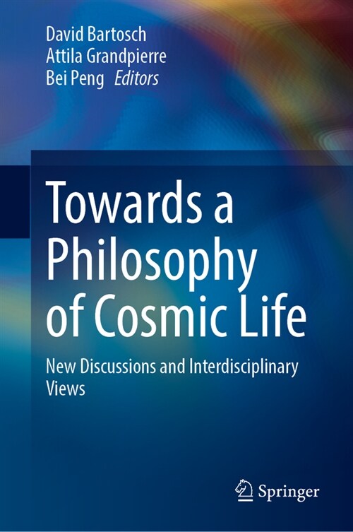 Towards a Philosophy of Cosmic Life: New Discussions and Interdisciplinary Views (Hardcover, 2023)