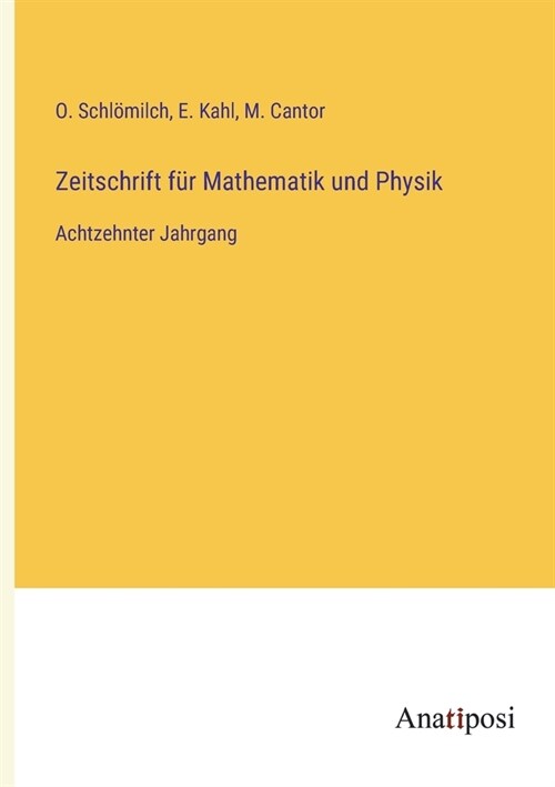 Zeitschrift f? Mathematik und Physik: Achtzehnter Jahrgang (Paperback)