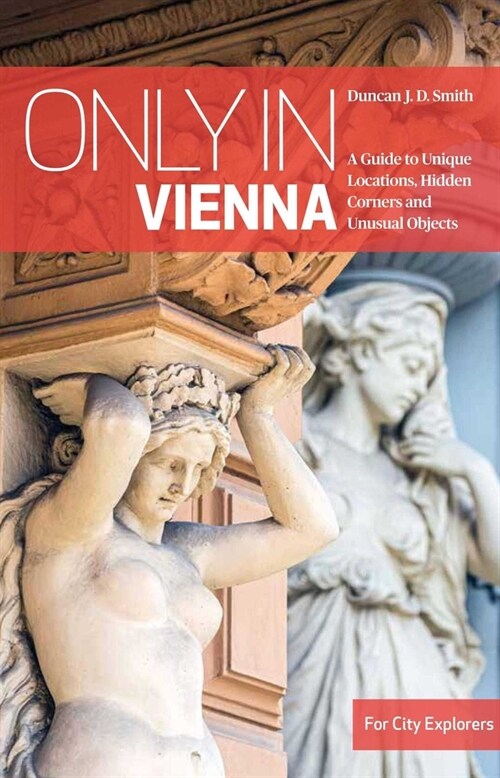 Only in Vienna: A Guide to Unique Locations, Hidden Corners and Unusual Objects (Paperback, 5)