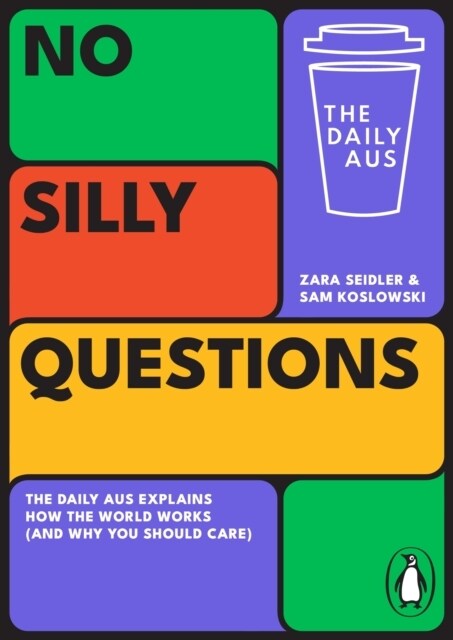 No Silly Questions: The Daily Aus Explains How the World Works (and Why You Should Care) (Paperback)