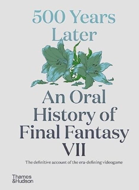 500 Years Later: An Oral History of Final Fantasy VII (Hardcover)