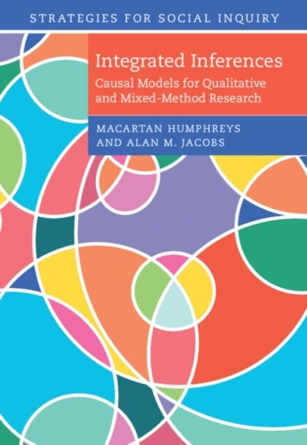 Integrated Inferences : Causal Models for Qualitative and Mixed-Method Research (Hardcover)