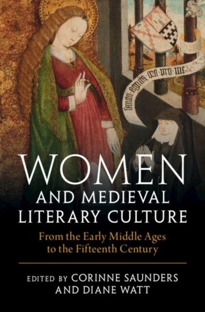 Women and Medieval Literary Culture : From the Early Middle Ages to the Fifteenth Century (Hardcover)