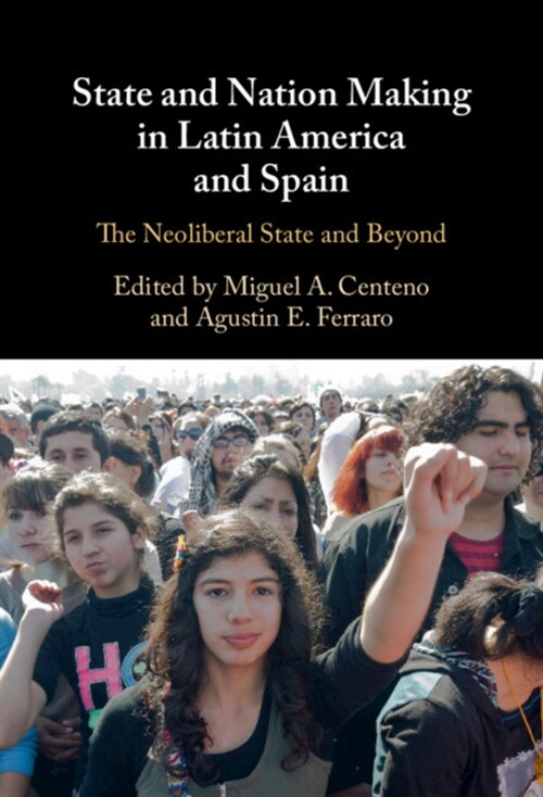 State and Nation Making in Latin America and Spain: Volume 3 : The Neoliberal State and Beyond (Hardcover)