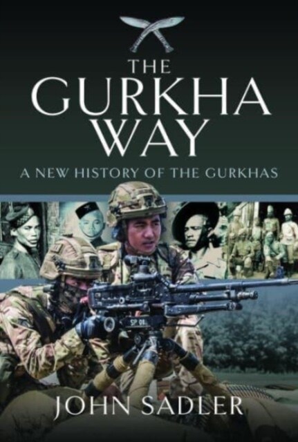 The Gurkha Way : A New History of the Gurkhas (Hardcover)
