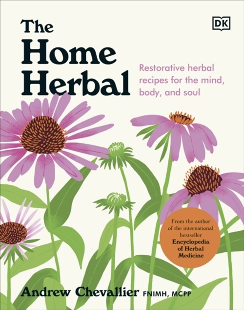 The Home Herbal : Restorative Herbal Remedies for the Mind, Body, and Soul (Hardcover)