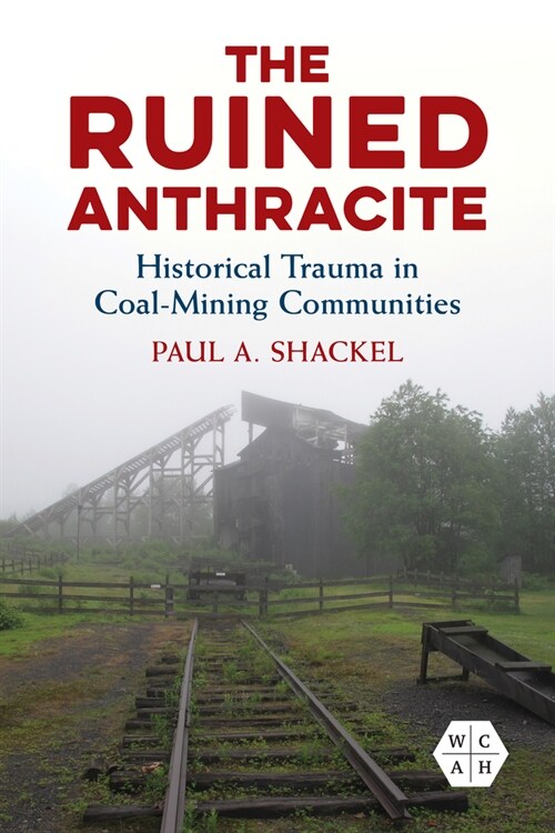 The Ruined Anthracite: Historical Trauma in Coal-Mining Communities (Hardcover)