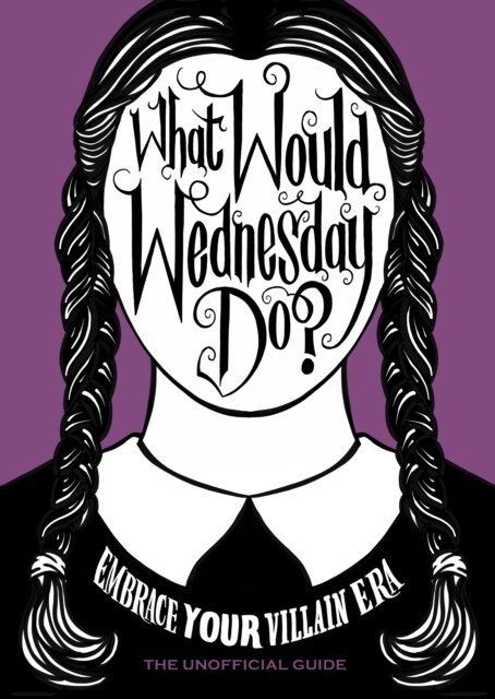 What Would Wednesday Do? : Embrace your villain era and thrive (Hardcover)