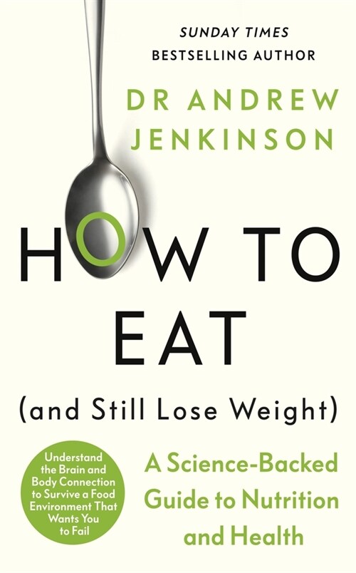 How to Eat (And Still Lose Weight) : A Science-backed Guide to Nutrition and Health (Hardcover)