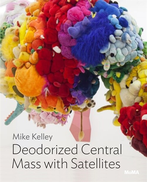 Mike Kelley: Deodorized Central Mass with Satellites: Moma One on One Series (Paperback)