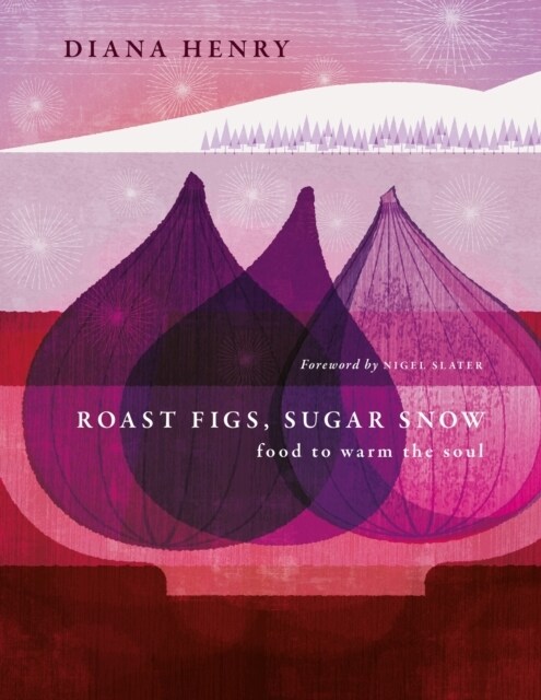 Roast Figs, Sugar Snow : Food to warm the soul (Hardcover)