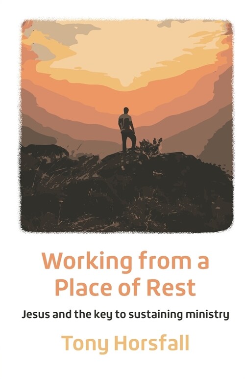 Working from a Place of Rest : Jesus and the key to sustaining ministry (Paperback, 2 ed)