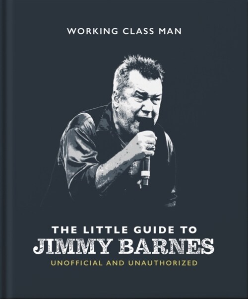 The Little Guide to Jimmy Barnes : Working Class Man (Hardcover)