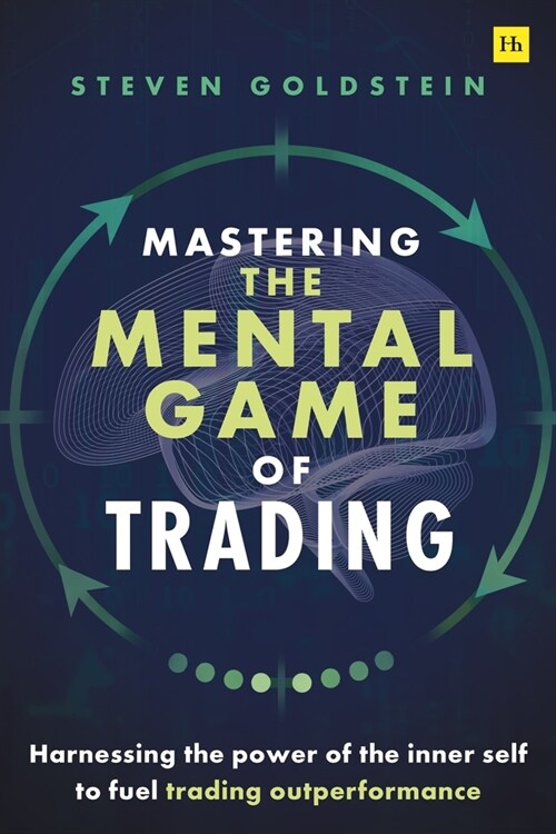 Mastering the Mental Game of Trading : Harnessing the power of the inner self to fuel trading outperformance (Paperback)
