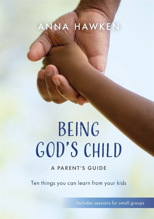 Being Gods Child: A Parents Guide : Ten things you can learn from your kids (Paperback)