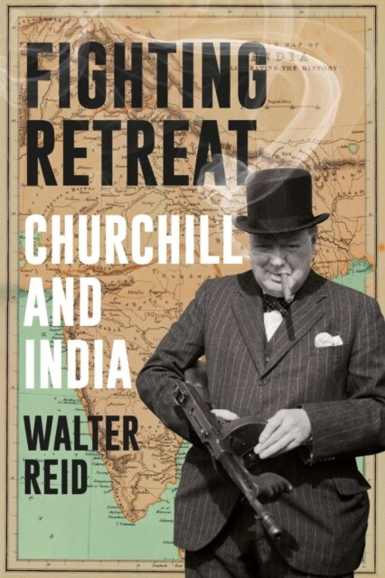 Fighting Retreat : Churchill and India (Hardcover)