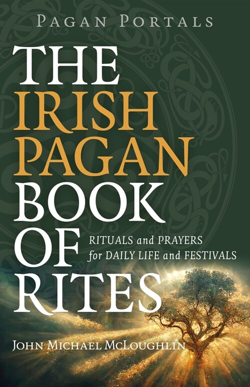 Pagan Portals – The Irish Pagan Book of Rites – Rituals and Prayers for Daily Life and Festivals (Paperback)