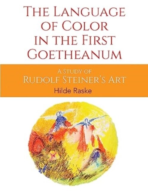 The Language of Color in the First Goetheanum : A Study of Rudolf Steiners Art (Paperback)