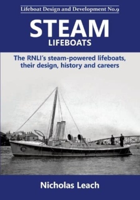 Steam Lifeboats : The RNLIs steam-powered lifeboats, their design, history and careers (Paperback)