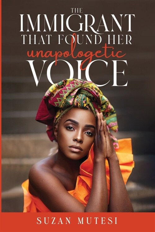 THE IMMIGRANT THAT FOUND HER UNAPOLOGETIC VOICE (Paperback)