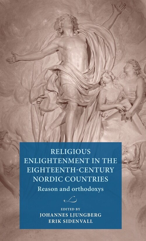 Religious Enlightenment in the Eighteenth-Century Nordic Countries: Reason and Orthodoxy (Hardcover)