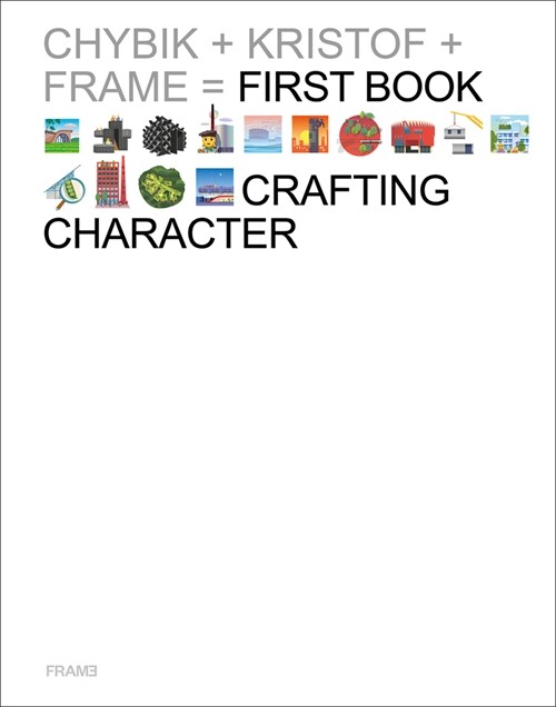Crafting Character: The Architectural Practice of Chybik + Kristof (Hardcover)