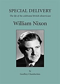 Special Delivery : The Life of the Celebrated British Obstetrician, William Nixon (Paperback)