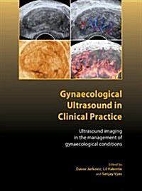 Gynaecological Ultrasound in Clinical Practice : Ultrasound Imaging in the Management of Gynaecological Conditions (Hardcover)