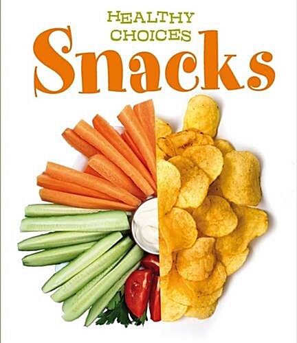 Snacks : Healthy Choices (Hardcover)