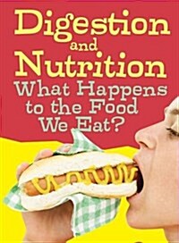 Digestion and Nutrition : What Happens to the Food We Eat? (Hardcover)