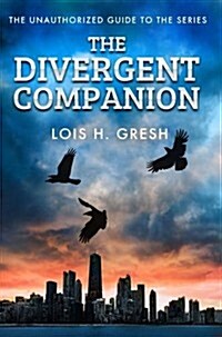 The Divergent Companion : The Unauthorized Guide (Paperback)