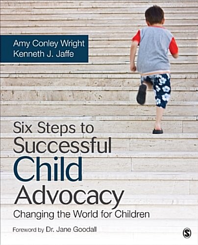 Six Steps to Successful Child Advocacy: Changing the World for Children (Paperback)