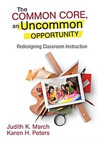 The Common Core, an Uncommon Opportunity: Redesigning Classroom Instruction (Paperback)