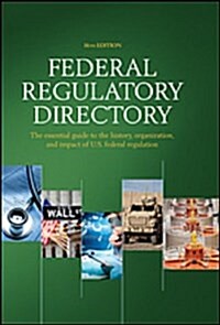 Federal Regulatory Directory: The Essential Guide to the History, Organization, and Impact of U.S. Federal Regulation (Hardcover, 16)