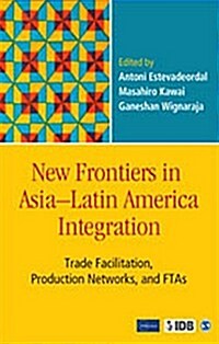 New Frontiers in Asia-Latin America Integration: Trade Facilitation, Production Networks, and Ftas (Hardcover)