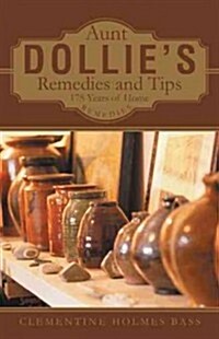 Aunt Dollies Remedies and Tips: 175 Years of Home Remedies (Hardcover)