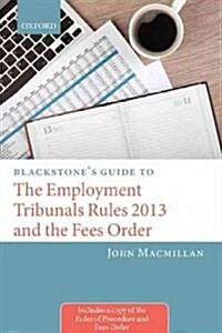 Blackstones Guide to the Employment Tribunals Rules 2013 and the Fees Order (Paperback)