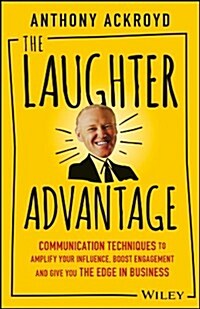 The Laughter Advantage: Communication Techniques to Amplify Your Influence, Boost Engagement, and Give You the Edge in Business (Paperback)